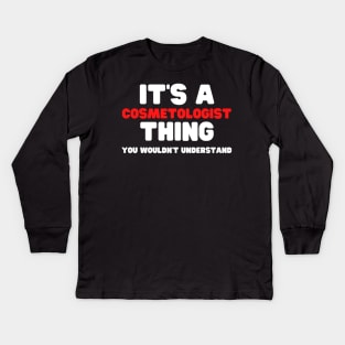 It's A Cosmetologist Thing You Wouldn't Understand Kids Long Sleeve T-Shirt